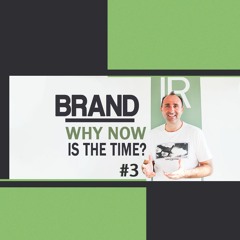 #58| BRAND #3 - Γιατί τώρα είναι η κατάλληλη εποχή