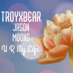 TroyxBear X Jason Moons - U R My Life (prod. By VIKing Beats)