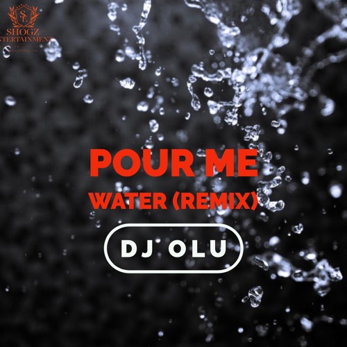 Stream Pour Me Water (Remix) Dj Olu by Dj Olu Listen online for