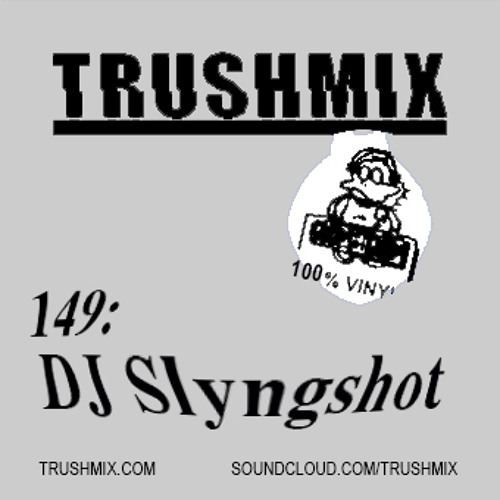 Trushmix 149: DJ Slyngshot