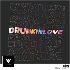 BÔN - Drunk In Love