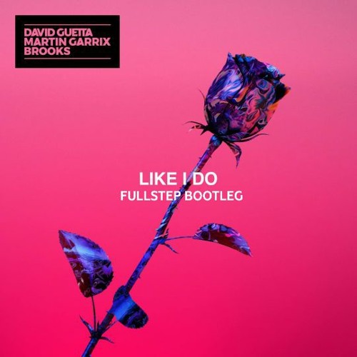 Stream Martin Garrix, David Guetta & Brooks Like I Do (Fullstep