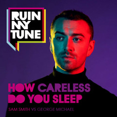 Sam Smith vs George Michael - How Careless Do You Sleep (RUINMYTUNE MashUp)