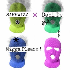 SAFFWIZZ , Dabl De — Nigga Please !