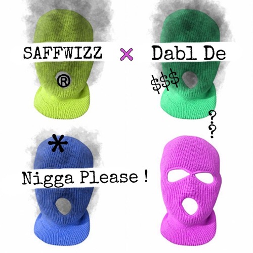 SAFFWIZZ , Dabl De — Nigga Please !