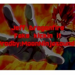 Jeff Dragonfire-Fake kickin it prodby Moonninjasounds