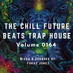 The Chill Future Beats Trap House Vol 164