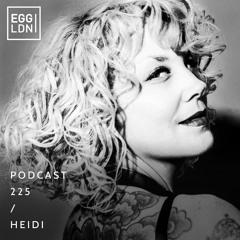 Egg London Podcast 225 - Heidi