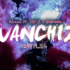 Rhianna ft. JAY-Z - Umbrella (WANCHIZ BOOTLEG)