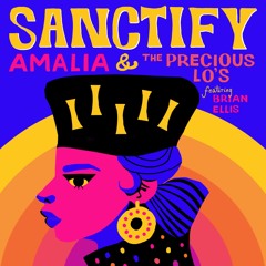 Amalia & The Precious Lo's "Sanctify" (feat. Brian Ellis - T-Groove's Smooth MIx)