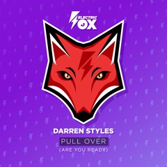 Darren Styles - Pull Over (Are You Ready) (Electric Fox)