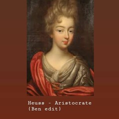 Heuss - Aristocrate (Ben Edit) Free Download