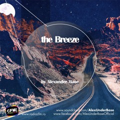 THE BREEZE By AlexUnder Base @ CFM # 168 [Soundcloud]