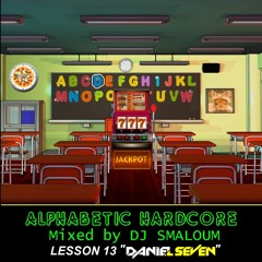 ALPHABETIC HARDCORE (mixed by DJ SMALOUM) - Lesson 13 "DANIEL SEVEN"