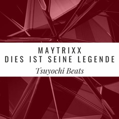 Maytrixx - Dies Ist Seine Legende (Tsuyochi Beats Remix)