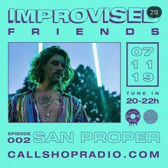 Improvised Friends w/ San Proper at Callshop Radio 07.11.19