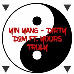 Yin Yang - Dirty Dom (ft. Yours Truly)