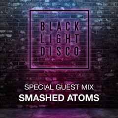 Black Light Disco Special Guest Mix - Smashed Atoms