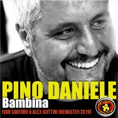 Pino Daniele - Bambina (Ivan Santoro & Alex Guittini Bootleg Remastered)