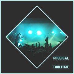 Prodigal - Touch Me (FREE DOWNLOAD)