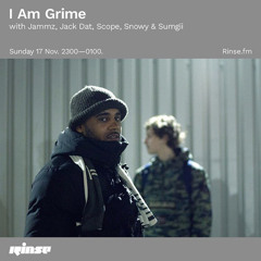 I Am Grime with Jammz, Jack Dat, Scope, Sumgii & Snowy - 17 November 2019