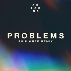A R I Z O N A - Problems (Ship Wrek Remix)
