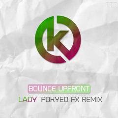 Bounce Upfront - Lady (Pokyeo FX Remix)