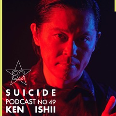 Suicide Podcast 49 : KEN ISHII