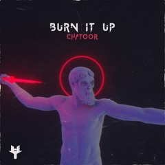 CHATOOR - Burn It Up
