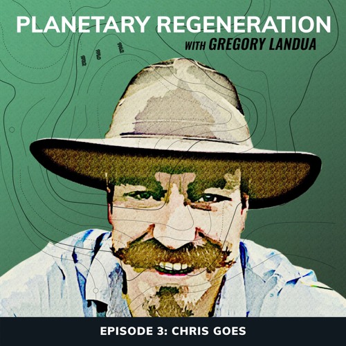 Planetary Regeneration Podcast | Episode 3: Chris Goes