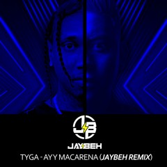 Tyga - Ayy Macarena (JAYBEH Remix) FREE DOWNLOAD