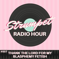Episode #007: Thank the Lord for My Blasphemy Fetish