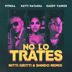 No Lo Trates - Pitbull x Daddy Yankee x Natti Natasha (Nitti Gritti & shndo Remix)