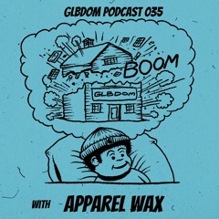 GLBDOM PODCAST035 with Apparel Wax (Nov 2019)