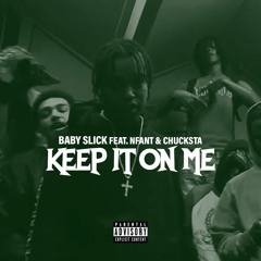 Baby Slick - Keep It On Me (feat. Nfant & Chucksta)