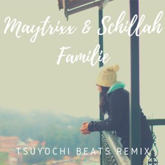 Maytrixx & Schillah - Familie (Tsuyochi Beats Remix)