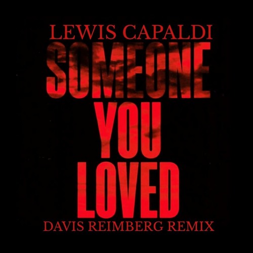 Stream Lewis Capaldi - Someone You Loved (Davis Reimberg Remix) by ...