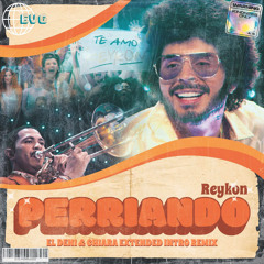Reykon - Perriando (El Deni & Chiara Extended Intro Remix)