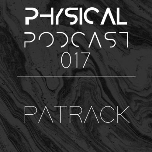PHYSICAL PODCAST 017 - PATRACK