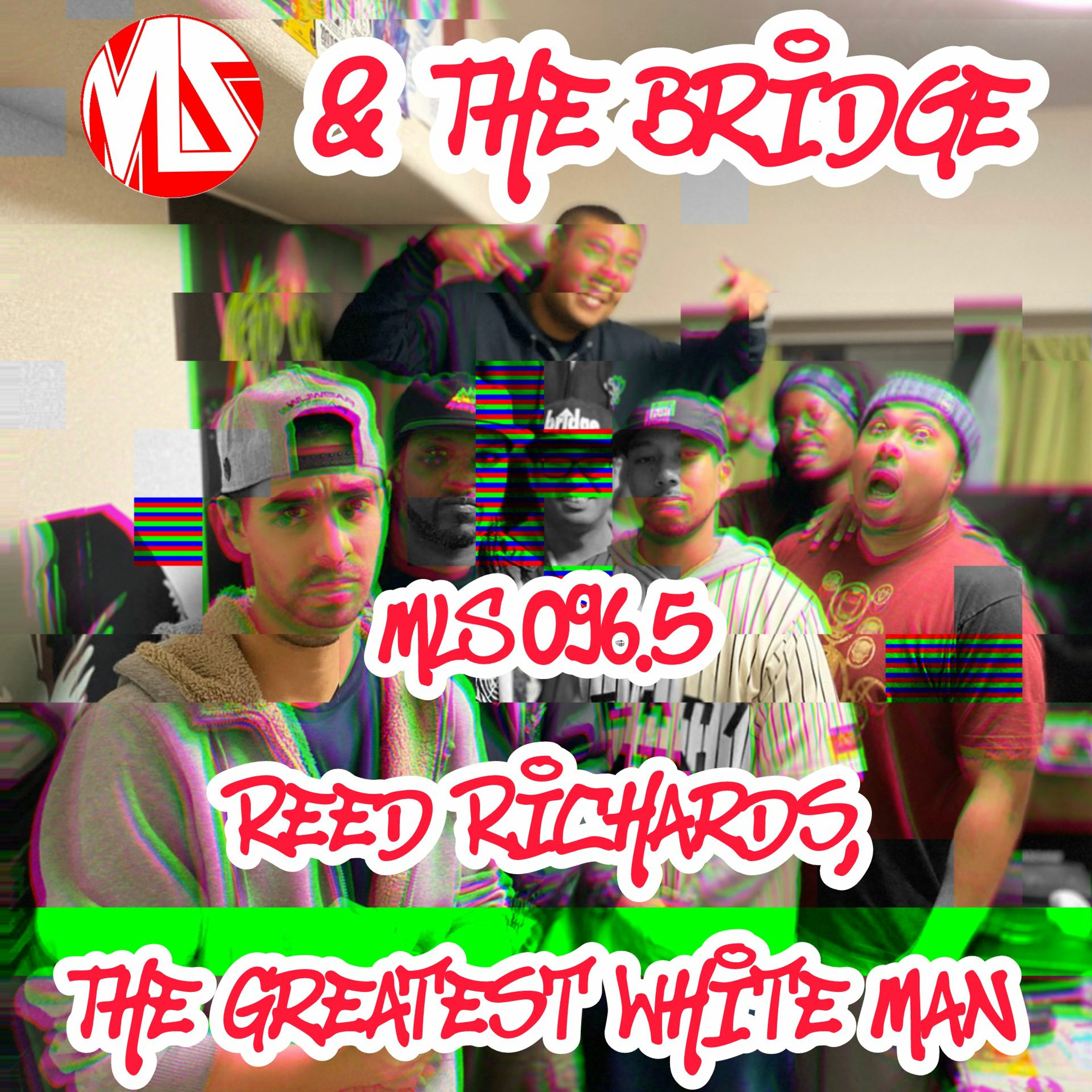 MLS096.5: Reed Richards, The Greatest White Man ft. The Bridge episode artwork