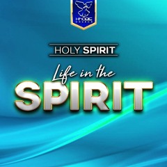 Holy Spirit - Life In The Spirit