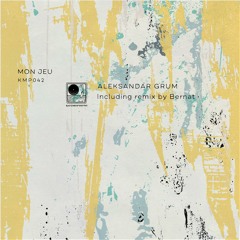 Aleksandar Grum - Mon Jeu (Incl. Bernat Remix) [KMP042]