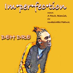 Imperfection- DEH DRE