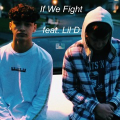 If We Fight (w/ Lil D) [Prod. Xtravulous]