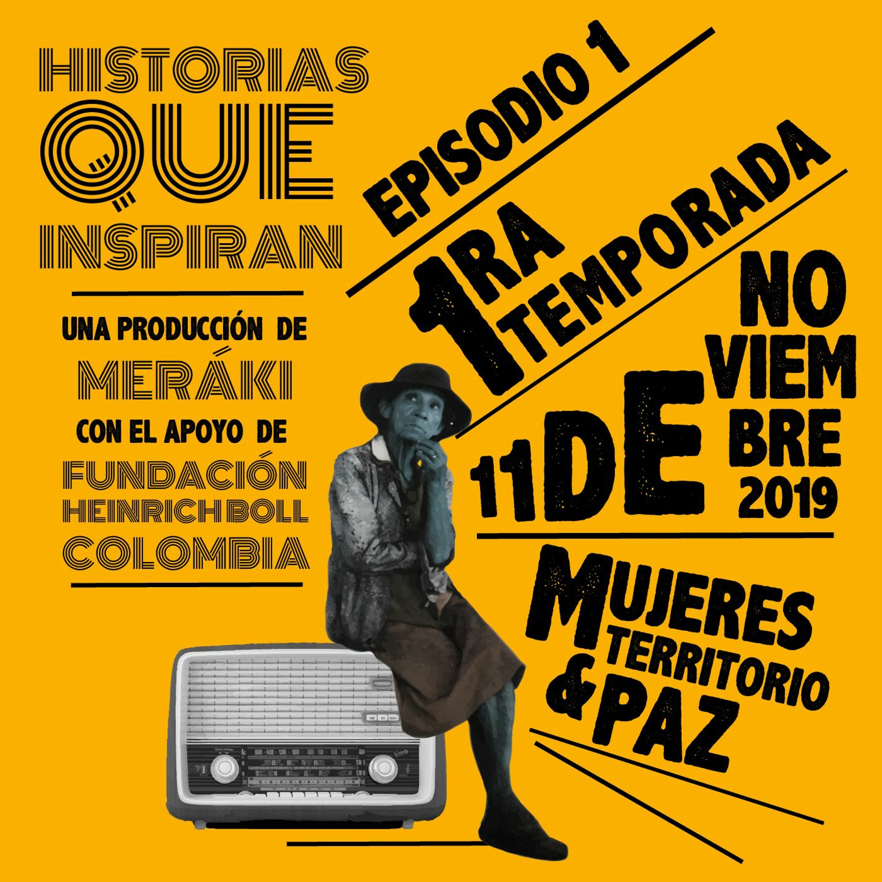 E1T1 - ¡Levántense mujeres de hoy! - Historias que Inspiran