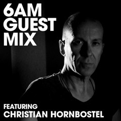 6AM Guest Mix: Christian Hornbostel