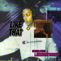 LIKE THAT RADIO S3 EPISODE 2 (11.19.19) Special Guests: Late Night Carry