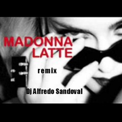 Madonna - Latte . Remix ( 20-20 ) - Dj Alfredo Sandoval