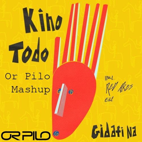 Kino Todo - Gidafi Na  (Or Pilo Power Mashup)