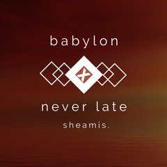 babylon  x  never late (sheamis. mashup)